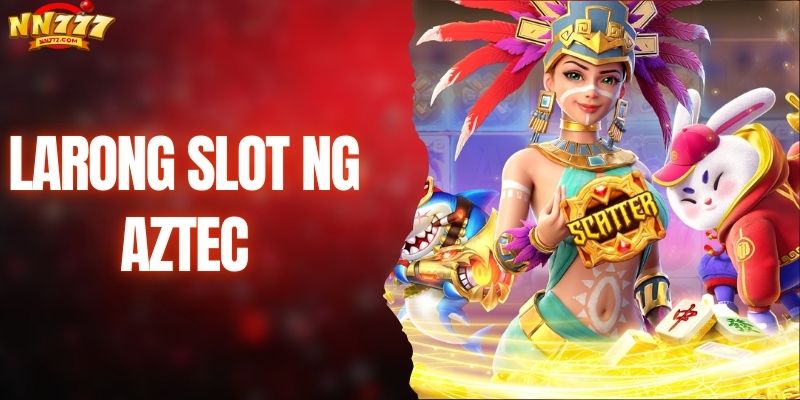 Subukan ang Larong slot ng Aztec sa NN777 at manalo!