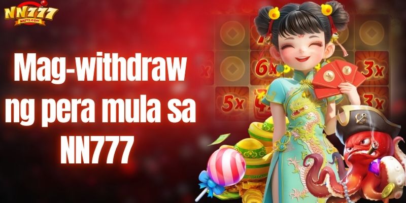 Gabay sa Mag-withdraw ng pera mula sa NN777 nang tama