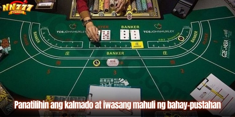 Panatilihin ang kalmado at iwasang mahuli ng bahay-pustahan